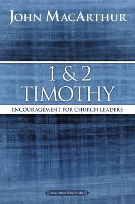 1 and 2 Timothy: Encouragement for Church Leaders - John F. Macarthur