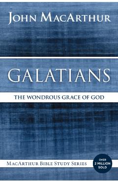 Galatians: The Wondrous Grace of God - John F. Macarthur