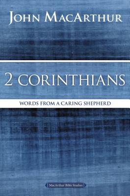 2 Corinthians: Words from a Caring Shepherd - John F. Macarthur