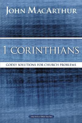 1 Corinthians: Godly Solutions for Church Problems - John F. Macarthur
