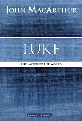 Luke: The Savior of the World - John F. Macarthur