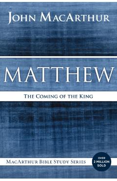 Matthew: The Coming of the King - John F. Macarthur