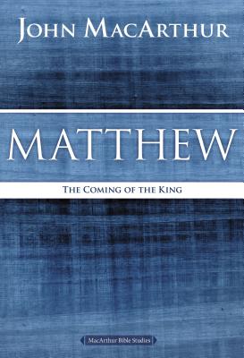 Matthew: The Coming of the King - John F. Macarthur