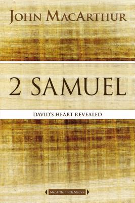 2 Samuel: David's Heart Revealed - John F. Macarthur