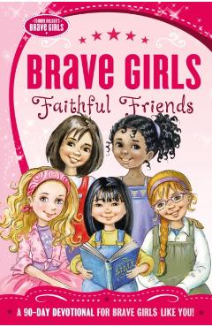 Brave Girls: Faithful Friends: A 90-Day Devotional - Thomas Nelson