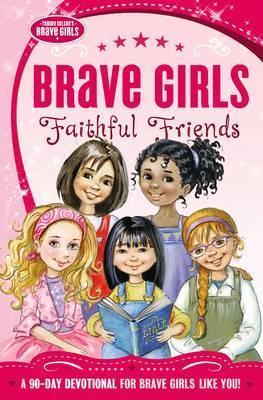 Brave Girls: Faithful Friends: A 90-Day Devotional - Thomas Nelson