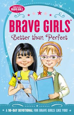 Brave Girls: Better Than Perfect: A 90-Day Devotional - Thomas Nelson