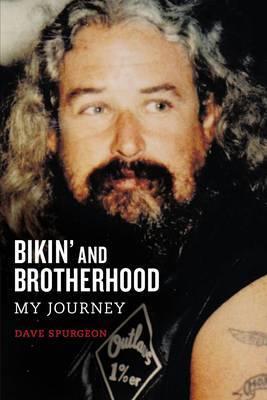 Bikin' and Brotherhood: My Journey - David Charles Spurgeon