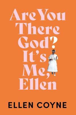 Are You There, God? It's Me Ellen - Ellen Coyne