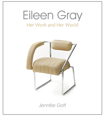 Eileen Gray: Her Work and Her World - Jennifer Goff