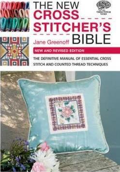 The New Cross Stitcher's Bible: The Definitive Manual of Essential Cross Stitch and Counted Thread Techniques - Jane Greenoff