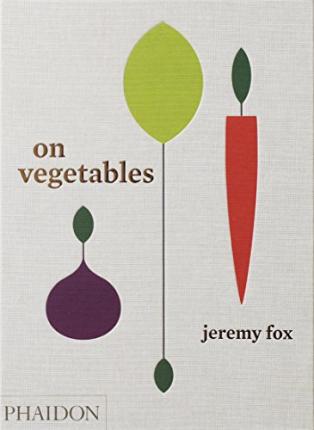 On Vegetables: Modern Recipes for the Home Kitchen - Jeremy Fox