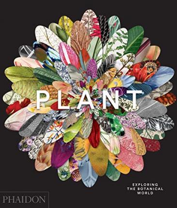 Plant: Exploring the Botanical World - Phaidon Press