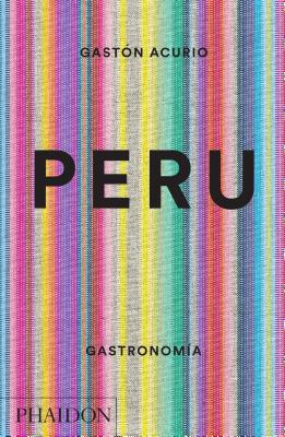 Peru. Gastronomia (Peru: The Cookbook) (Spanish Edition) - Gast�n Acurio