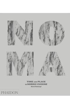 Noma: Time and Place in Nordic Cuisine - Ren Redzepi