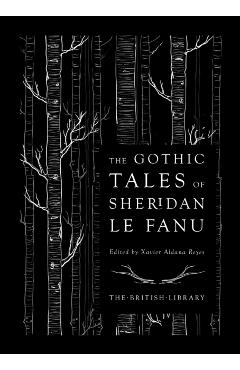 The Gothic Tales of Sheridan Le Fanu - Joseph Thomas Sheridan Le Fanu