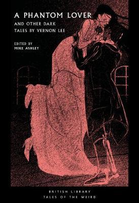 A Phantom Lover: And Other Dark Tales by Vernon Lee - Mike Ashley
