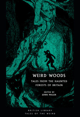 Weird Woods: Tales from the Haunted Forests of Britain - John Miller