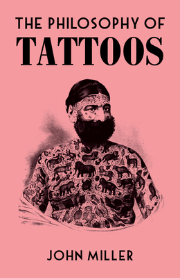 The Philosophy of Tattoos - John Miller