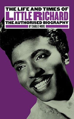 The Life and Times of Little Richard: The Authorised Biography - Charles White