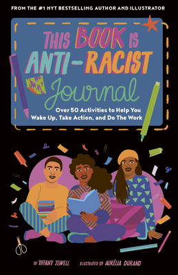 This Book Is Anti-Racist Journal: Over 50 Activities to Help You Wake Up, Take Action, and Do the Work - Tiffany Jewell