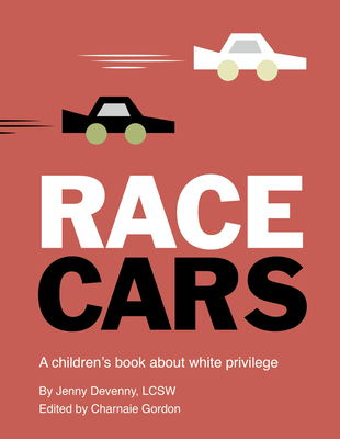 Race Cars: A Children's Book about White Privilege - Jenny Devenny