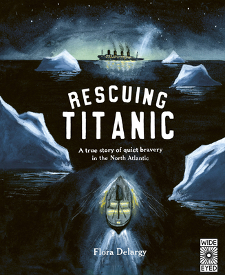 Rescuing Titanic: A True Story of Quiet Bravery in the North Atlantic - Flora Delargy