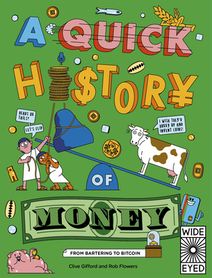 A Quick History of Money: From Bartering to Bitcoin - Clive Gifford