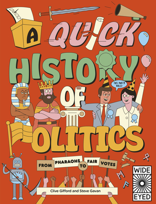 A Quick History of Politics: From Pharaohs to Fair Votes - Clive Gifford