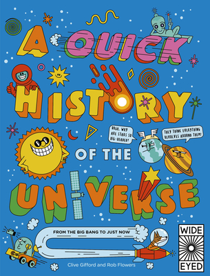 A Quick History of the Universe: From the Big Bang to Just Now - Clive Gifford