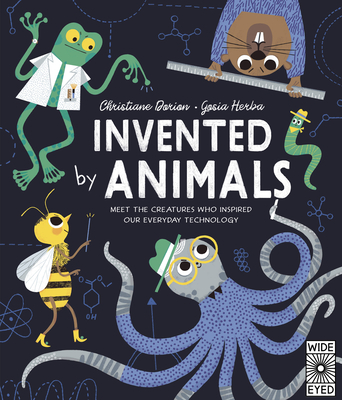 Invented by Animals: Meet the Creatures Who Inspired Our Everyday Technology - Christiane Dorion