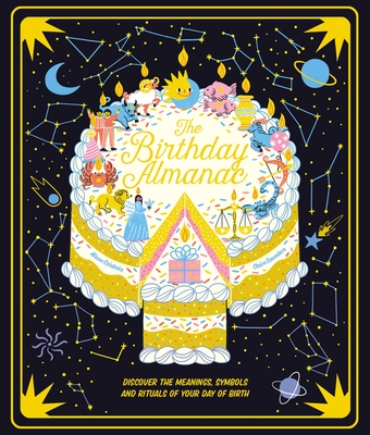 The Birthday Almanac: Discover the Meanings, Symbols and Rituals of Your Day of Birth - Claire Saunders