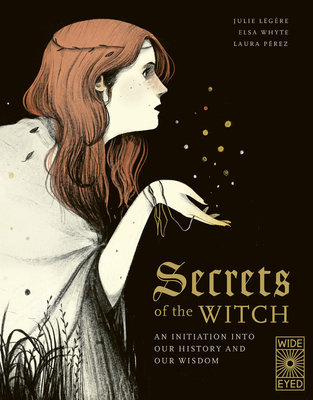 Secrets of the Witch: An Initiation Into Our History and Our Wisdom - Julie L�g�re