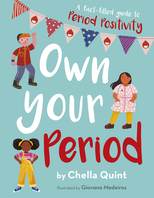 Own Your Period: A Fact-Filled Guide to Period Positivity - Chella Quint