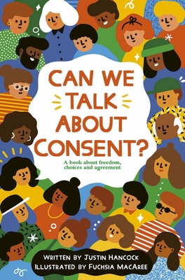 Can We Talk about Consent?: A Book about Freedom, Choices, and Agreement - Justin Hancock