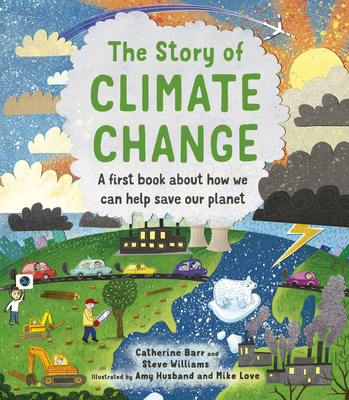 The Story of Climate Change: A First Book about How We Can Help Save Our Planet - Catherine Barr