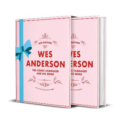 Wes Anderson: The Iconic Filmmaker and His Work - Unofficial and Unauthorised - Ian Nathan