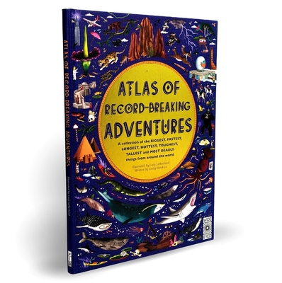 Atlas of Record-Breaking Adventures: A Collection of the Biggest, Fastest, Longest, Hottest, Toughest, Tallest and Most Deadly Things from Around the - Lucy Letherland