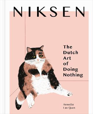 Niksen: The Dutch Art of Doing Nothing - Annette Lavrijsen
