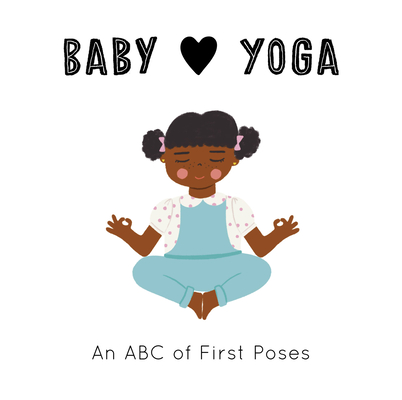 Baby Loves Yoga: An ABC of First Poses - Isabel Serna