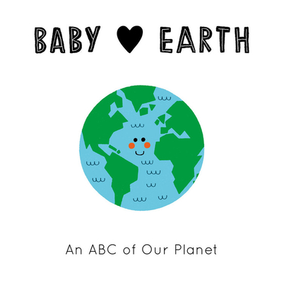 Baby Loves Earth: An ABC of Our Planet - Teresa Bell�n