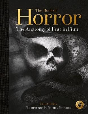 The Book of Horror: The Anatomy of Fear in Film - Matt Glasby