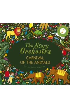 The Story Orchestra: Carnival of the Animals: Press the Note to Hear Saint-Sans' Music - Jessica Courtney Tickle