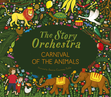 The Story Orchestra: Carnival of the Animals: Press the Note to Hear Saint-Sa�ns' Music - Jessica Courtney Tickle
