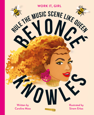 Work It, Girl: Beyonc� Knowles: Rule the Music Scene Like Queen - Caroline Moss