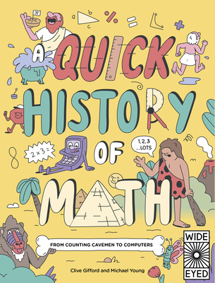 A Quick History of Math: From Counting Cavemen to Computers - Clive Gifford