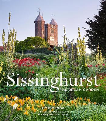 Sissinghurst: The Dream Garden - Tim Richardson