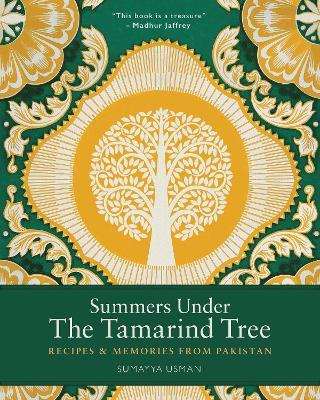 Summers Under the Tamarind Tree: Recipes and Memories from Pakistan - Sumayya Usmani
