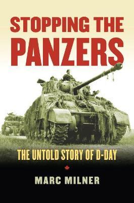 Stopping the Panzers: The Untold Story of D-Day - Marc Milner