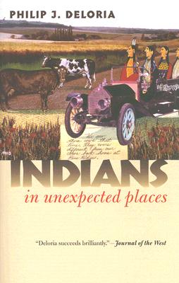 Indians in Unexpected Places - Philip J. Deloria
